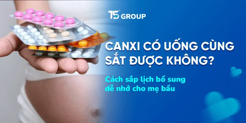 Canxi có uống cùng sắt được không? Cách sắp lịch bổ sung cho mẹ bầu