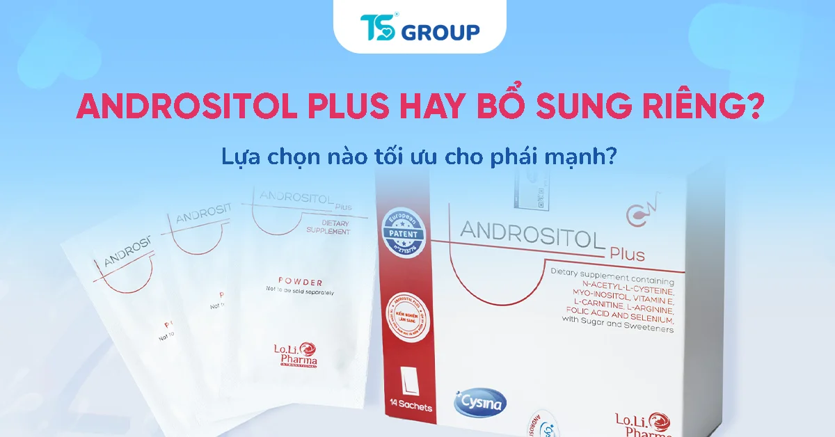 Nên chọn Andrositol Plus hay tự bổ sung từng hoạt chất riêng lẻ?
